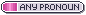 pink button that says any pronouns